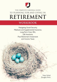 Title: The Complete Cardinal Guide to Planning for and Living in Retirement Workbook, Author: Hans John Scheil