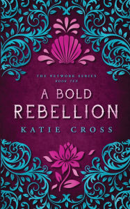 Title: A Bold Rebellion, Author: Katie Cross