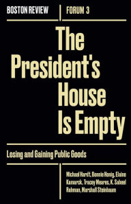 Title: The President's House Is Empty: Losing and Gaining Public Goods, Author: Bonnie Honig