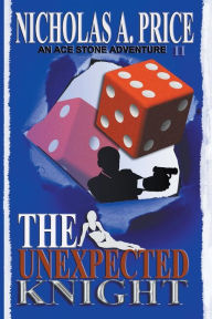 Title: The Unexpected Knight: An Ace Stone Adventure II, Author: Nicholas A. Price