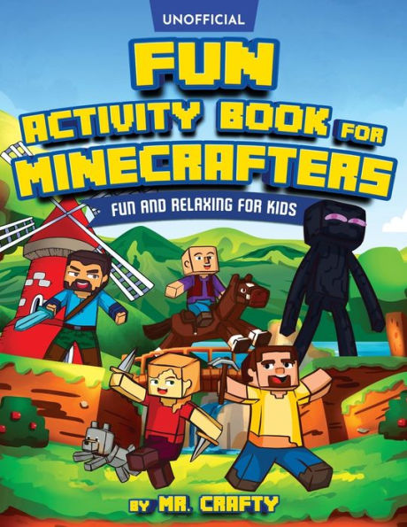 Fun Activity Book for Minecrafters: An Unofficial Minecraft Book Coloring, Puzzles, Dot to Dot, Word Search, Mazes and More: Fun And Relaxing For Kids: An Unofficial Minecraft Book Coloring, Puzzles, Dot to Dot, Word Search, Mazes and More: Fun And Relaxi