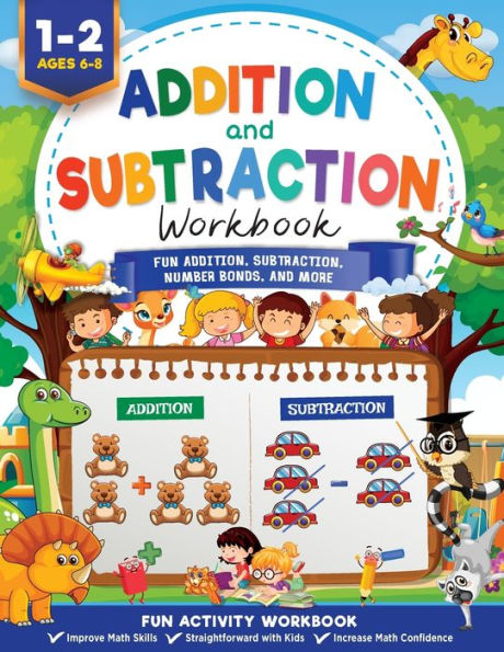 Addition and Subtraction Workbook: Math Workbook Grade 1 Fun Addition, Subtraction, Number Bonds, Fractions, Matching, Time, Money, And More