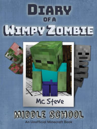 Title: Diary of a Minecraft Wimpy Zombie Book 1: Middle School (Unofficial Minecraft Series), Author: MC Steve