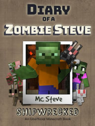 Title: Diary of a Minecraft Zombie Steve Book 3: Shipwrecked (Unofficial Minecraft Series), Author: MC Steve