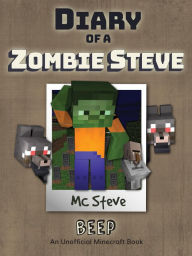 Title: Diary of a Minecraft Zombie Steve Book 1: Beep (Unofficial Minecraft Series), Author: MC Steve