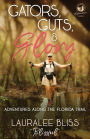 Gators, Guts, & Glory: Adventures Along the Florida Trail
