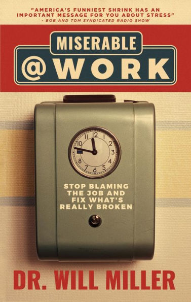 Miserable@Work: Stop Blaming the Job and Fix What's Really Broken