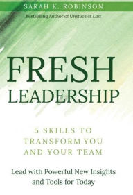 Title: FRESH Leadership: 5 Skills to Transform You and Your Team, Author: Sarah Robinson