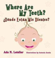 Title: Where Are My Teeth? ¿Dónde Están Mis Dientes?, Author: Ada Letelier