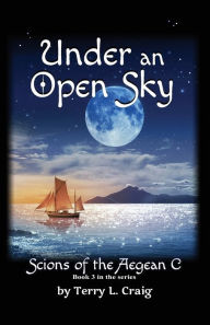 Title: Under an Open Sky: Book 3 in the Scions of the Aegean C Series, Author: Terry L. Craig