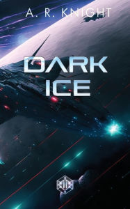 Title: Dark Ice, Author: A.R. Knight