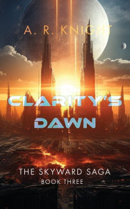 Title: Clarity's Dawn, Author: A. R. Knight