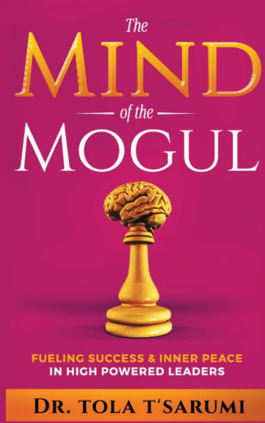 the Mind of Mogul: Fueling Success & Inner Peace High Powered Leaders