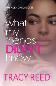 Title: What My Friends Didn't Know, Author: Tracy Reed