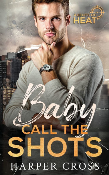 Baby Call the Shots: An Agents of HEAT Romantic Suspense Standalone
