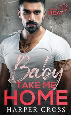 Baby Take Me Home: Agents of HEAT Book 5