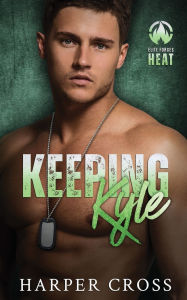 Title: Keeping Kyle: A Mistaken Identity Military Romance, Author: Harper Cross