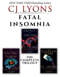 Title: Fatal Insomnia: The Complete Trilogy: Farewell to Dreams, A Raging Dawn, and The Sleepless Stars, Author: C. J. Lyons