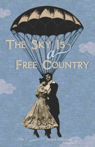Title: The Sky Is a Free Country: The Luminaire Award Anthology Volume I, Author: Schuler Benson