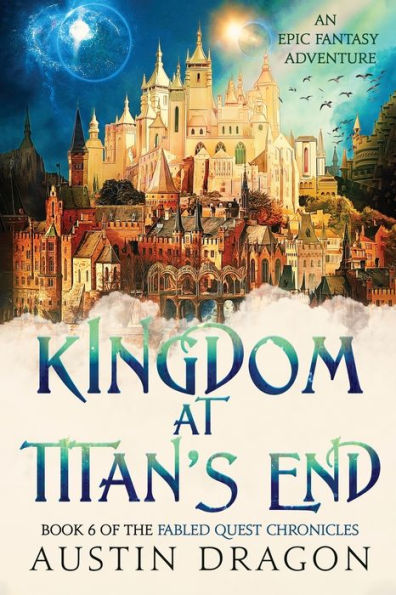 Kingdom at Titan's End: Fabled Quest Chronicles (Book 6): An Epic Fantasy Adventure