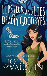 Title: Lipstick and Lies and Deadly Goodbyes, Author: Jodi Vaughn