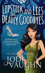 Title: LIPSTICK AND LIES AND DEADLY GOODBYES: THE VAMPIRE HOUSEWIFE, Author: Jodi Vaughn