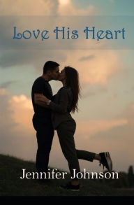 Title: Love His Heart, Author: Jennifer Johnson
