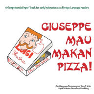 Title: Giuseppe Mau Makan Pizza!: For new readers of Indonesian as a Second/Foreign Language, Author: Jiro H Situmorang