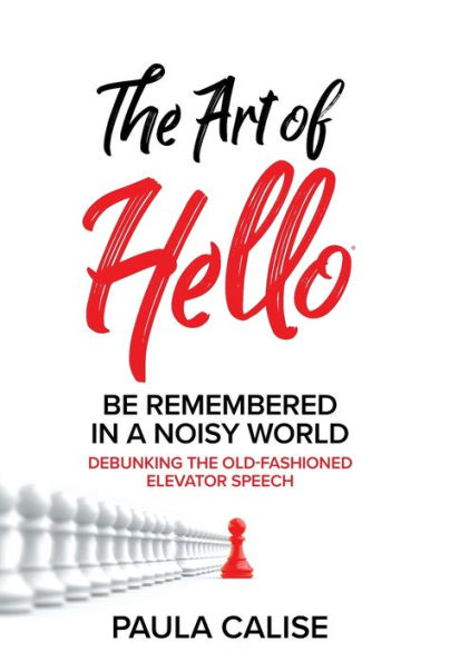 The Art of Hello(R): Be Remembered in a Noisy World(TM)