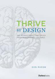 Title: Thrive By Design: The Neuroscience That Drives High-Performance Cultures, Author: Don Rheem