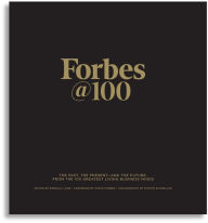 Title: Forbes@100: The Past, The Present--And The Future, From The 100 Greatest Living Business Minds, Author: Randall Lane