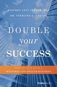 Title: Double Your Success: Principles To Build A Multimillion-Dollar Business, Author: Stephen Levi Carter