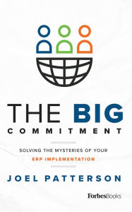 Title: The Big Commitment: Solving The Mysteries Of Your ERP Implementation, Author: Joel Patterson