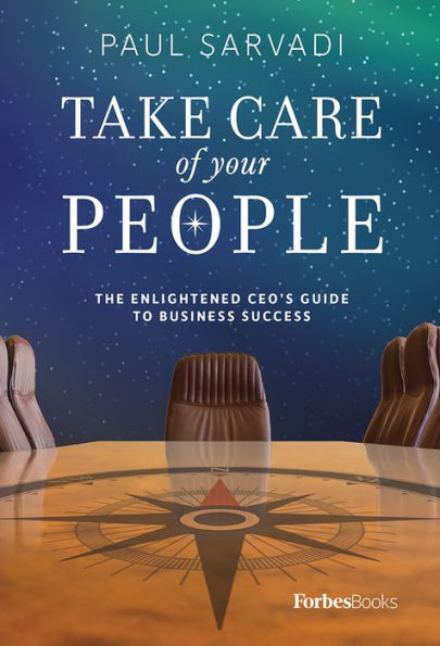 Take Care of your People: The Enlightened CEO'S Guide To Business Success