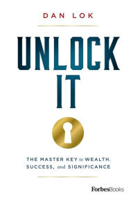 Download electronic books pdf Unlock It: The Master Key to Wealth, Success, and Significance 9781946633750 by Dan Lok in English 