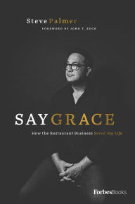 Title: Say Grace: How the Restaurant Business Saved My Life, Author: Steve Palmer