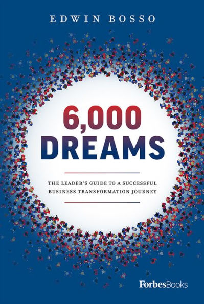 6,000 Dreams: The Leader's Guide To A Successful Business Transformation Journey