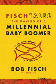 Title: Fisch Tales: The Making Of A Millennial Baby Boomer, Author: Bob Fisch