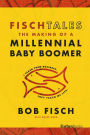 Fisch Tales: The Making Of A Millennial Baby Boomer