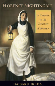 Title: Florence Nightingale: In Tribute to the Century of Women, Author: Daisaku Ikeda