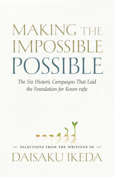 Making the Impossible Possible: The Six Historic Campaigns That Laid the Foundation for Kosen-rufu