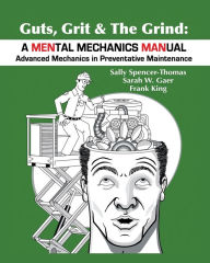 Amazon book download how crack Guts, Grit & The Grind: A MENtal Mechanics MANual: Advanced Mechanics in Preventative Maintenance 9781946637086 by Sally Spencer-Thomas, Sarah Gaer, Frank King