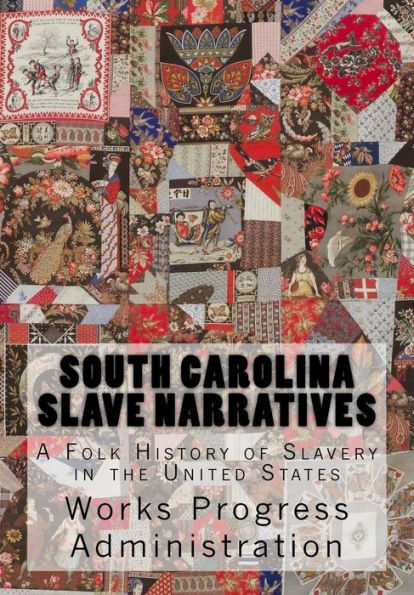 South Carolina Slave Narratives: A Folk History of Slavery in the United States