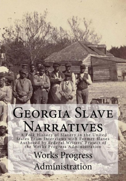 Georgia Slave Narratives: A Folk History of Slavery in the United ...