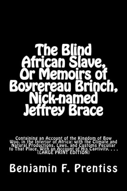 The Blind African Slave: Or Memoirs of Boyrereau Brinch, Nick-named ...