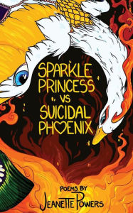 Title: Sparkle Princess vs. Suicidal Phoenix, Author: Jeanette Powers