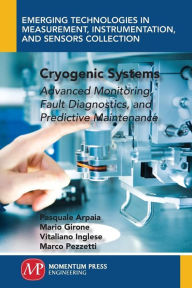 Title: Cryogenic Systems: Advanced Monitoring, Fault Diagnostics, and Predictive Maintenance, Author: Pasquale Arpaia