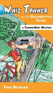 Title: Whiz Tanner and the Uncommitted Crime, Author: Fred Rexroad