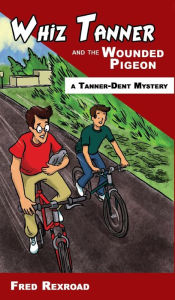 Title: Whiz Tanner and the Wounded Pigeon, Author: Fred Rexroad