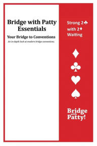 Title: Strong 2♣ Convention and 2♦ Waiting: Bridge with Patty Essentials: Strong 2C with 2D Waiting, Author: Patty Tucker